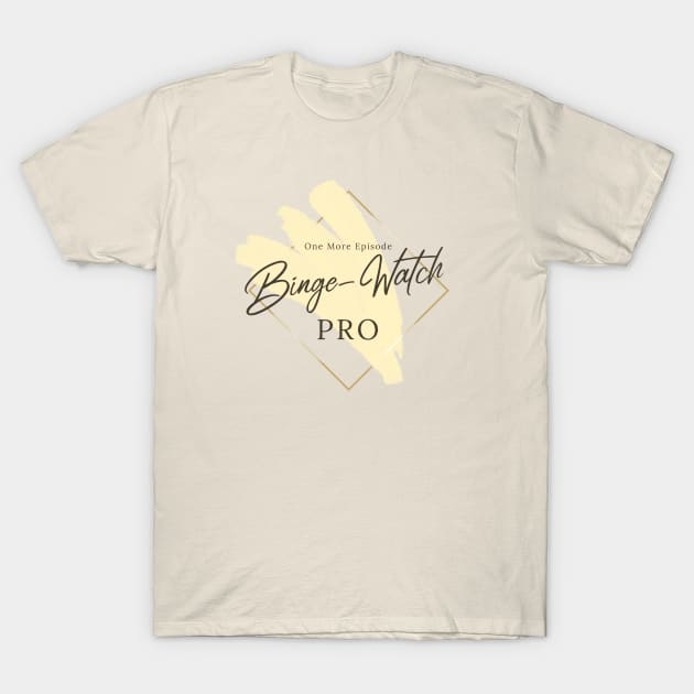 Binge-Watch PRO - One More Episode T-Shirt by graphicsavage